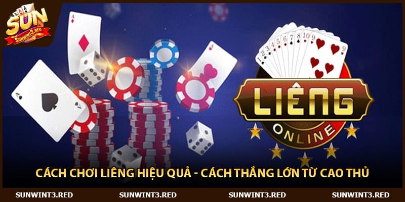 Cách Chơi Liêng Hiệu Quả - Cách Thắng Lớn Từ Cao Thủ