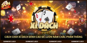 Cách Chơi Xì Dách Đỉnh Cao Để Luôn Nắm Chắc Phần Thắng