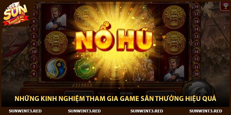 Những kinh nghiệm tham gia game săn thưởng hiệu quả